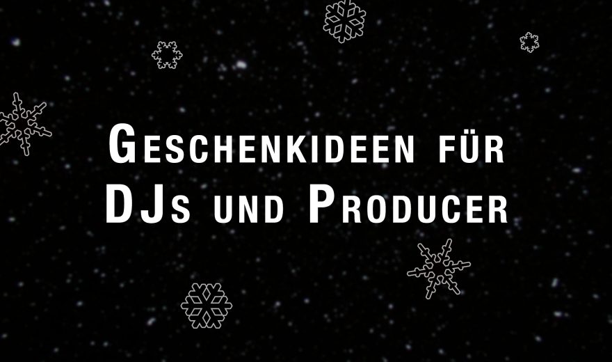 Weihnachten 2018: Geschenk-Tipps für DJs und Producer