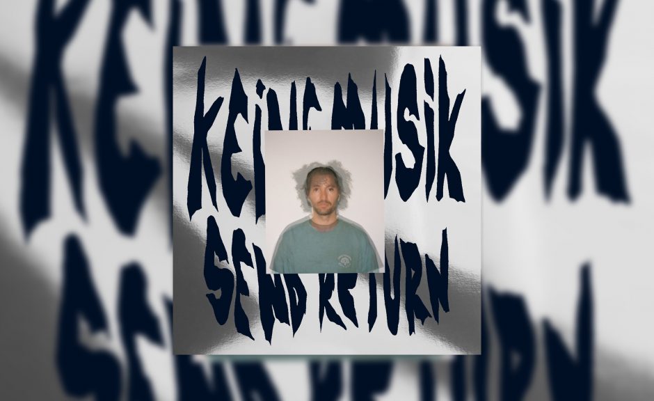 Review: Keinemusik – Send Return [Keinemusik]