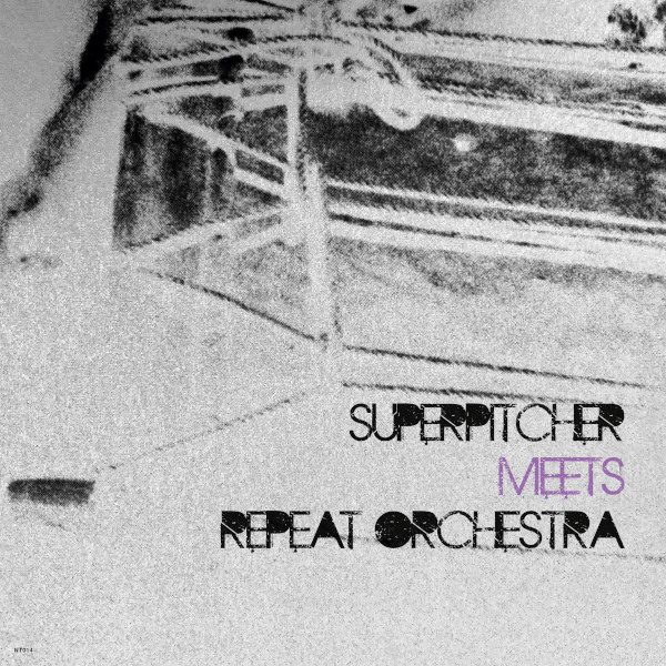 Superpitcher & Repeat Orchestra – Superpitcher Meets Repeat Orchestra