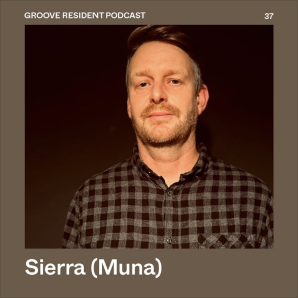 Sierra (Muna) – Groove Resident Podcast 37